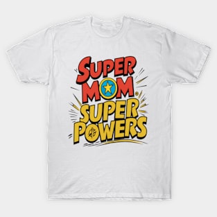 Super mom Super powers T-Shirt